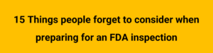 15 Things people forget to consider when preparing for an FDA inspection 300x75 15 Things people forget to consider when preparing for an FDA inspection
